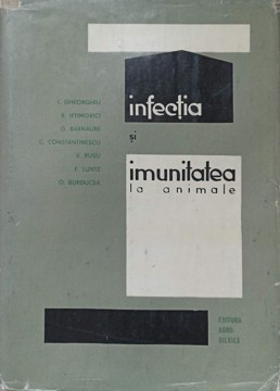 INFECTIA SI IMUNITATEA LA ANIMALE-I. GHEORGHIU, D. IFTIMOVICI, G. BARNAURE SI COLAB.-259073 foto