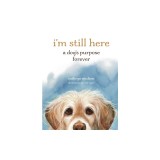 I'm Still Here: A Dog's Purpose Forever