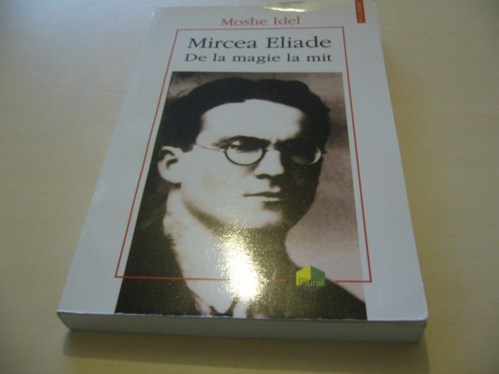 Moshe Idel - Mircea Eliade. De la magie la mit