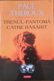 Trenul-fantoma catre Rasarit &ndash; Paul Theroux