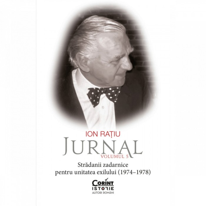 Ion Ratiu. Jurnal vol. 5 (1974-1978) stradanii zadarnice pentru unitatea exilului, Ion Ratiu