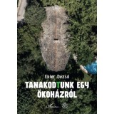 Tanakodtunk egy &ouml;koh&aacute;zr&oacute;l - Ekler Dezső