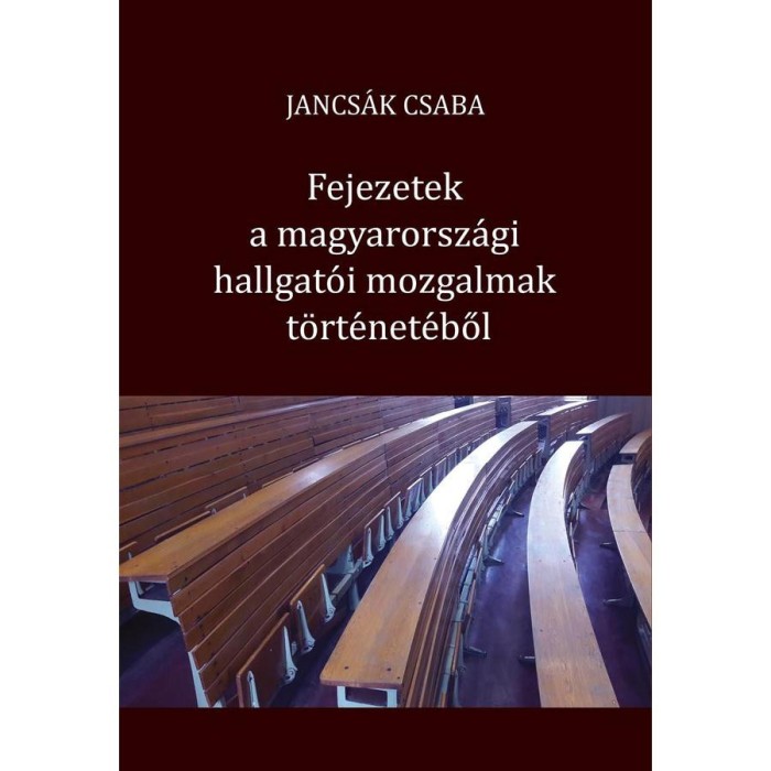 Fejezetek a magyarorsz&aacute;gi hallgat&oacute;i mozgalmak t&ouml;rt&eacute;net&eacute;ből - Jancs&aacute;k Csaba