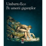 Cumpara ieftin Pe umerii gigantilor, Umberto Eco