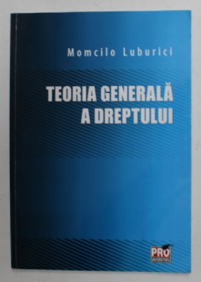TEORIA GENERALA A DREPTULUI de MOMCILO LUBURICI , 2014 foto