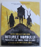 MITURILE NORDULUI - POVESTILE LUI ODIN , THOR SI LOKI de KEVIN CROSSLEY- HOLLAND , cu ilustratii de JEFFREY ALAN LOVE , 2018