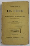 LES HEROS - LE CULTE DES HEROS ET L &#039; HEROIQUE DANS L &#039;HISTOIRE par THOMAS CARLYLE , 1922 , PREZINTA PETE SI URME DE UZURA , NECESITA RELEGARE !