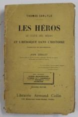 LES HEROS - LE CULTE DES HEROS ET L &#039; HEROIQUE DANS L &#039;HISTOIRE par THOMAS CARLYLE , 1922 , PREZINTA PETE SI URME DE UZURA , NECESITA RELEGARE !