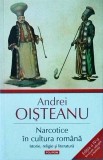 Andrei Oisteanu - Narcotice in cultura romana. Istorie, religie si literatura.