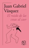 El Ruido de Las Cosas Al Caer (60 Aniversario de Alfaguara) / The Sound of Thing S Falling