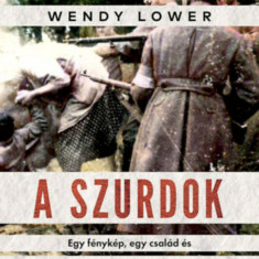 A szurdok - Egy fénykép, egy család és egy tömegmészárlás a holokauszt idején - Wendy Lower