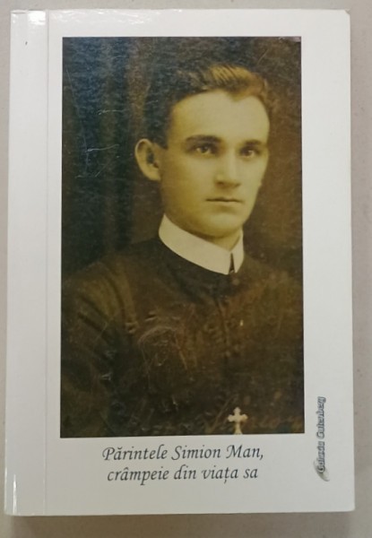 PARINTELE SIMION MAN , CRAMPEIE DIN VIATA SA , 2013