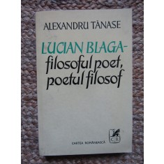 ALEXANDRU TANASE - LUCIAN BLAGA. FILOSOFUL POET, POETUL FILOSOF