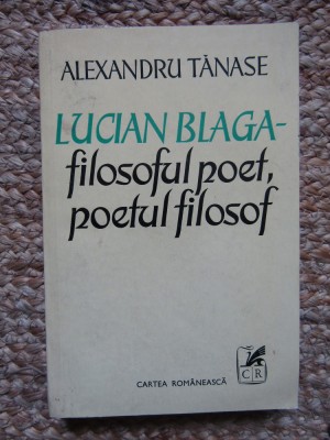 ALEXANDRU TANASE - LUCIAN BLAGA. FILOSOFUL POET, POETUL FILOSOF foto
