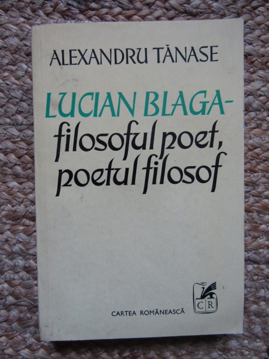 ALEXANDRU TANASE - LUCIAN BLAGA. FILOSOFUL POET, POETUL FILOSOF