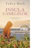 Insula cameliilor - Tabea Bach