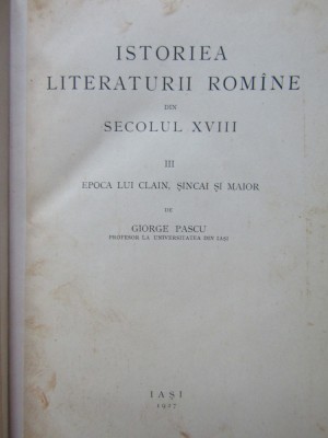 Istoriea Literaturii Romane din Secolul XVIII VOL III- Giorge Pascu foto