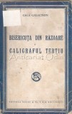 Bisericuta din Razoare si Caligraful Tertiu - Gala Galaction, Editura Socec, Bucuresti, 1943, Carte Veche