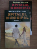 Barbara Harrison - Spitalul Municipal 2 volume (2012, stare impecabila)