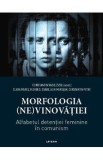 Morfologia (ne)vinovatiei. Alfabetul detentiei feminine in comunism - Constantin Vasilescu, Clara Mares, Florin S. Soare, Alin Muresan, Constantin Pet