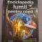 Enciclopedia lumii pentru copii - Corint 2013