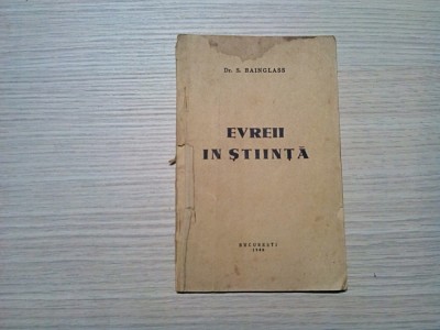 EVREII IN STIINTA - Incercare de a stabili rolul Evreilor in Evolutia Stiintei - S. Bainglass (autograf) - Tipografia Gandul, 1940, 46 p. foto