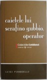 Cumpara ieftin Caietele lui Serafino Gubbio, operator - Luigi Pirandello - Roman