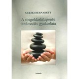 A megold&aacute;sk&ouml;zpont&uacute; tan&aacute;csad&aacute;s gyakorlata - Gelsei Bernadett