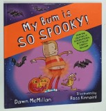 MY BUM IS SO SPOOKY ! by DAWN McMILLAN , illustrated by ROSS KINAIRD , 2023