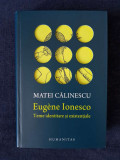 Matei Calinescu &ndash; Eugene Ionesco. Teme identitare si existentiale, Humanitas