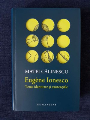 Matei Calinescu &amp;ndash; Eugene Ionesco. Teme identitare si existentiale foto