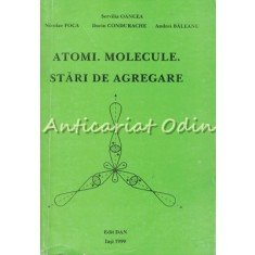 Atomi. Molecule. Stari De Agregare - Servilia Oancea, Nicolae Foca