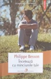 INCETEAZA CU MINCIUNILE TALE-PHILIPPE BESSON