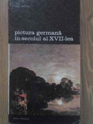 PICTURA GERMANA IN SECOLUL AL XVII-LEA-GOTZ ADRIANI foto