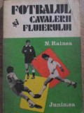 Fotbalul si Cavalerii Fluierului, N. Rainea, Junimea 1982, Carte Sport, Romana, 192 Pagini
