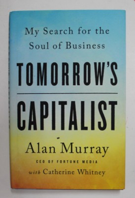 TOMORROW &amp;#039;S CAPITALIST by ALAN MURRAY , MY SEARCH FOR THE SOUL OF BUSINESS , 2022 foto