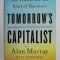 TOMORROW &#039;S CAPITALIST by ALAN MURRAY , MY SEARCH FOR THE SOUL OF BUSINESS , 2022