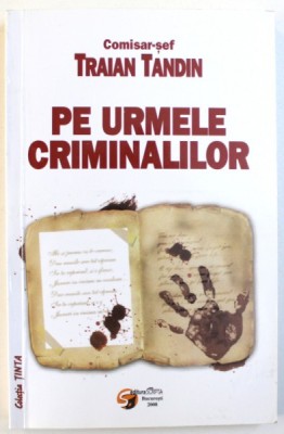PE URMELE CRIMINALILOR de COMISAR SEF TRAIAN TANDIN , 2008 foto
