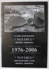 CLUBUL FOTOGRAFIC &amp;#039; NUFARUL &amp;#039; ORADEA - ROMANIA , 1976 - 2006 , TEXT IN ROMANA SI ENGLEZA , 2006 foto