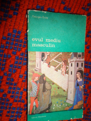 Evul mediu masculin - Georges Duby ( despre dragoste si alte eseuri ) 282pagini foto