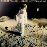 Vinil George Wallace &ndash; Heroes Like You And Me (EX), Rock
