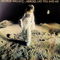 Vinil George Wallace – Heroes Like You And Me (EX)