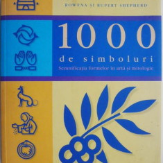 1000 de simboluri. Semnificatia formelor in arta si mitologie – Rowena si Rupert Shepherd