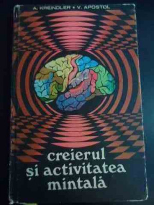 Creierul Si Activitatea Mintala - A. Kreindler V. Apostol ,547951 foto