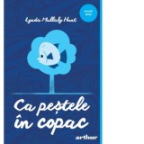 Ca pestele in copac - Iulia Arsintescu, Lynda Mullaly Hunt