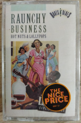 VA - Raunchy Business: Hot Nuts &amp;amp; Lollypops [caseta audio SIGILATA] foto