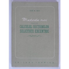 METODE NOI PENTRU CALCULUL SECTIUNILOR SOLICITATE EXCENTRIC - ION M. MIU