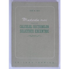 METODE NOI PENTRU CALCULUL SECTIUNILOR SOLICITATE EXCENTRIC - ION M. MIU