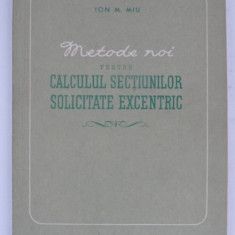 METODE NOI PENTRU CALCULUL SECTIUNILOR SOLICITATE EXCENTRIC - ION M. MIU