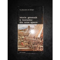 FRAY BERNADINO DE SAHAGUN - ISTORIA GENERALA A LUCRURILOR DIN NOUA SPANIE